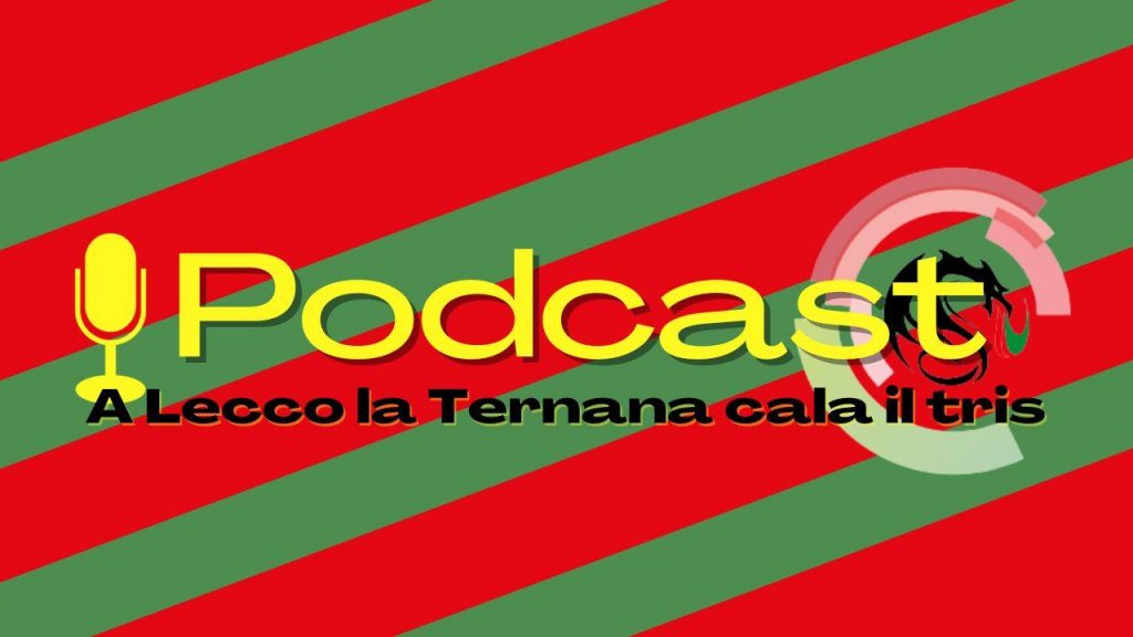 Il podcast di TernanaNews.ti, ecco la puntata post Lecco – VIDEO